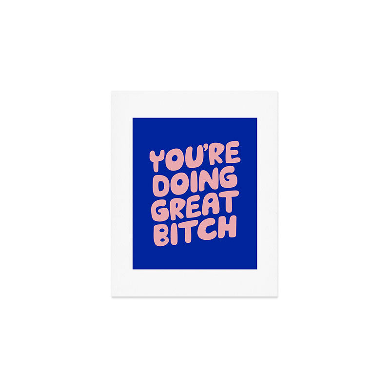 You're Doing Great Bitch Art Print Gallery Image 1