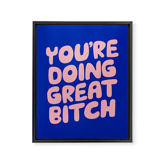 You're Doing Great Bitch Framed Canvas Print Gallery Image 1