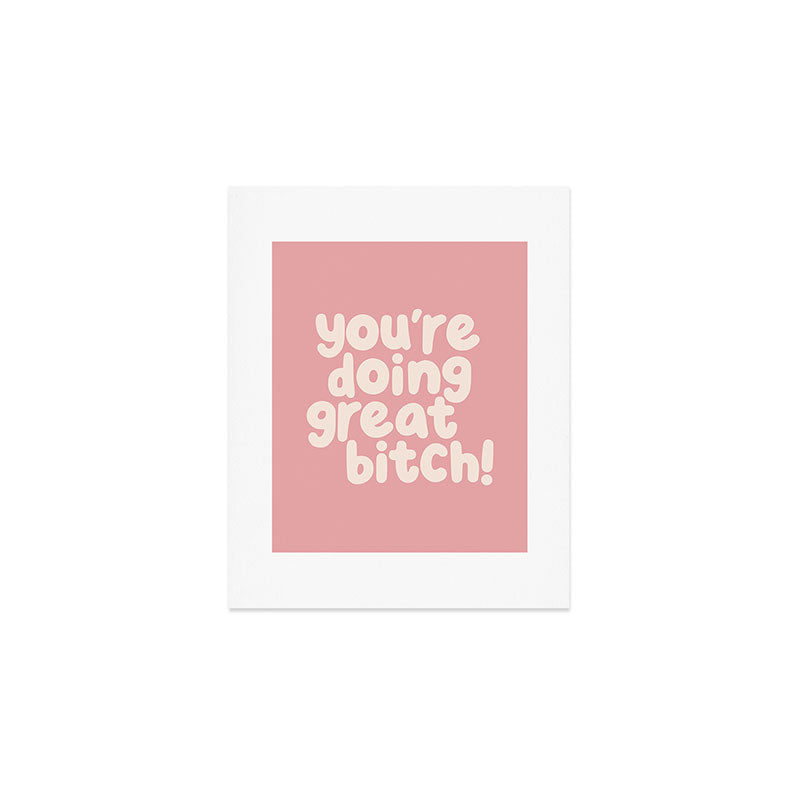 Youâre Doing Great Bitch Art Print Gallery Image 1