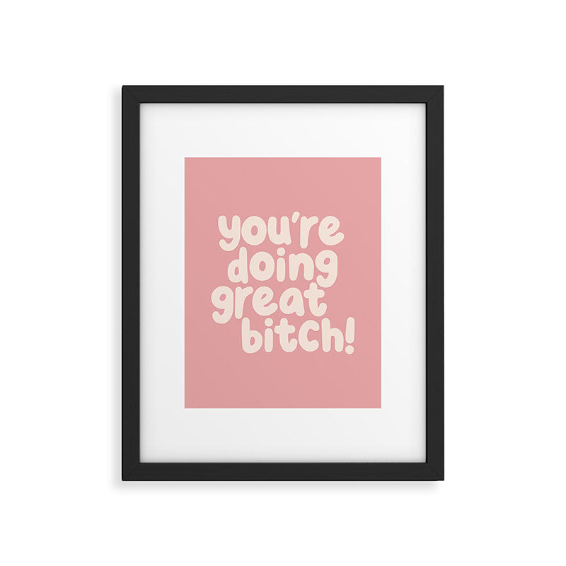 Youâre Doing Great Bitch Framed Art Print Gallery Image 6