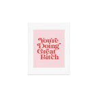 You're Doing Great Bitch Art Print Gallery Image 1