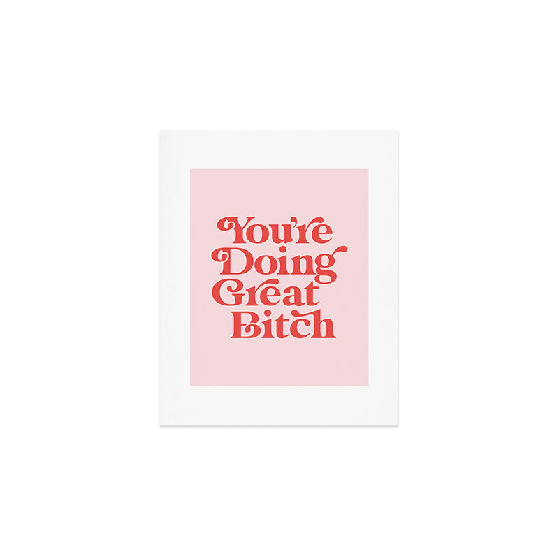 You're Doing Great Bitch Art Print Gallery Image 1