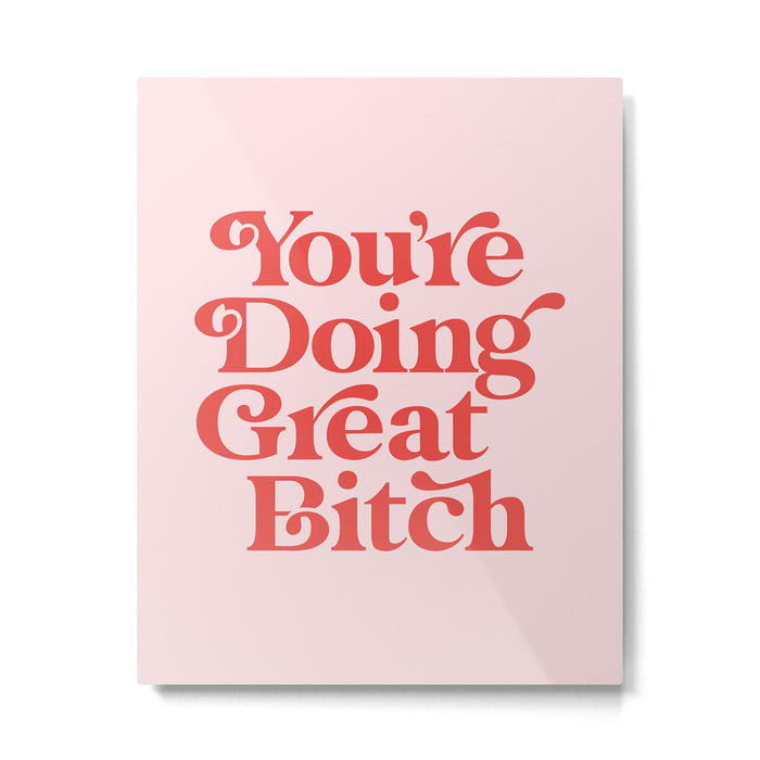 You're Doing Great Bitch Metal Print Gallery Image 1