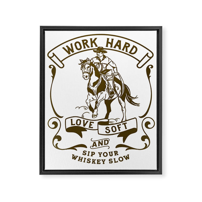 Work Hard, Love Soft & Sip Your Whiskey Slow Cowboy Framed Canvas Print Gallery Image 1
