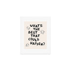 What's The Best That Could Happen in Black and White Art Print Gallery Image 1