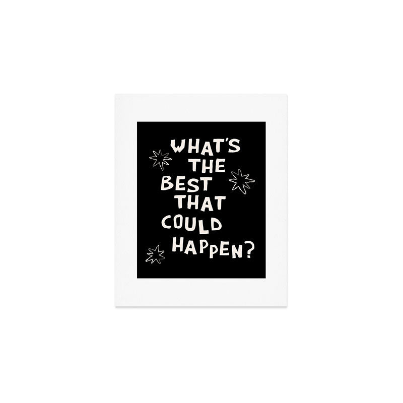 What's The Best That Could Happen in Black and White Art Print Gallery Image 1