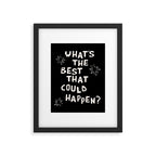 What's The Best That Could Happen in Black and White Framed Art Print Gallery Image 5