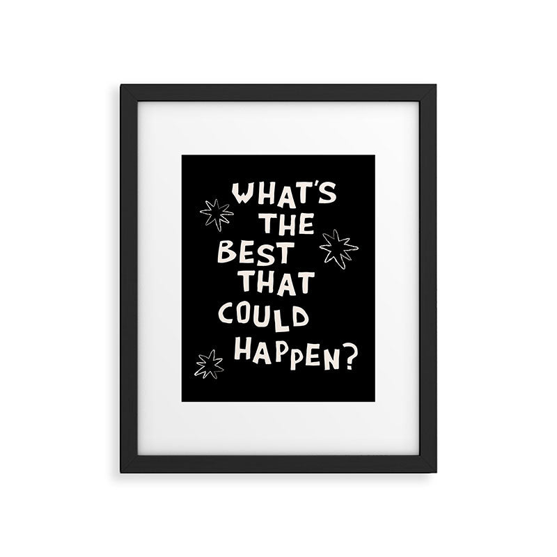 What's The Best That Could Happen in Black and White Framed Art Print Gallery Image 5