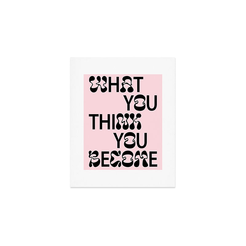 What You Think You Become Art Print Gallery Image 1