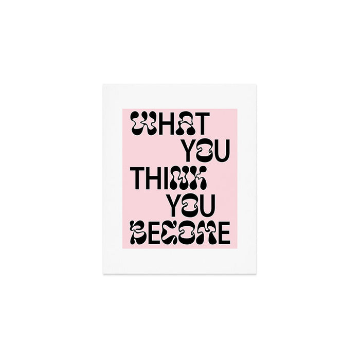 What You Think You Become Art Print Gallery Image 1