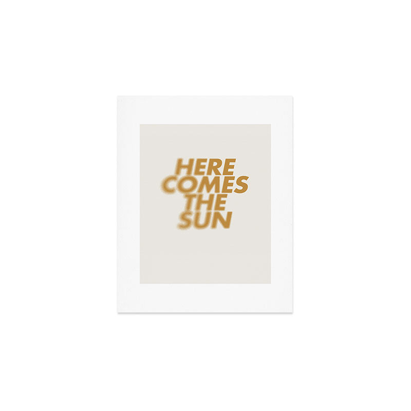 Here comes the sun Typography  Art Print Gallery Image 1