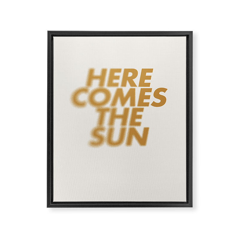 Here comes the sun Typography  Framed Canvas Print Gallery Image 6