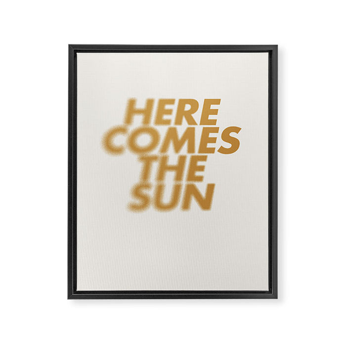 Here comes the sun Typography  Framed Canvas Print Gallery Image 1