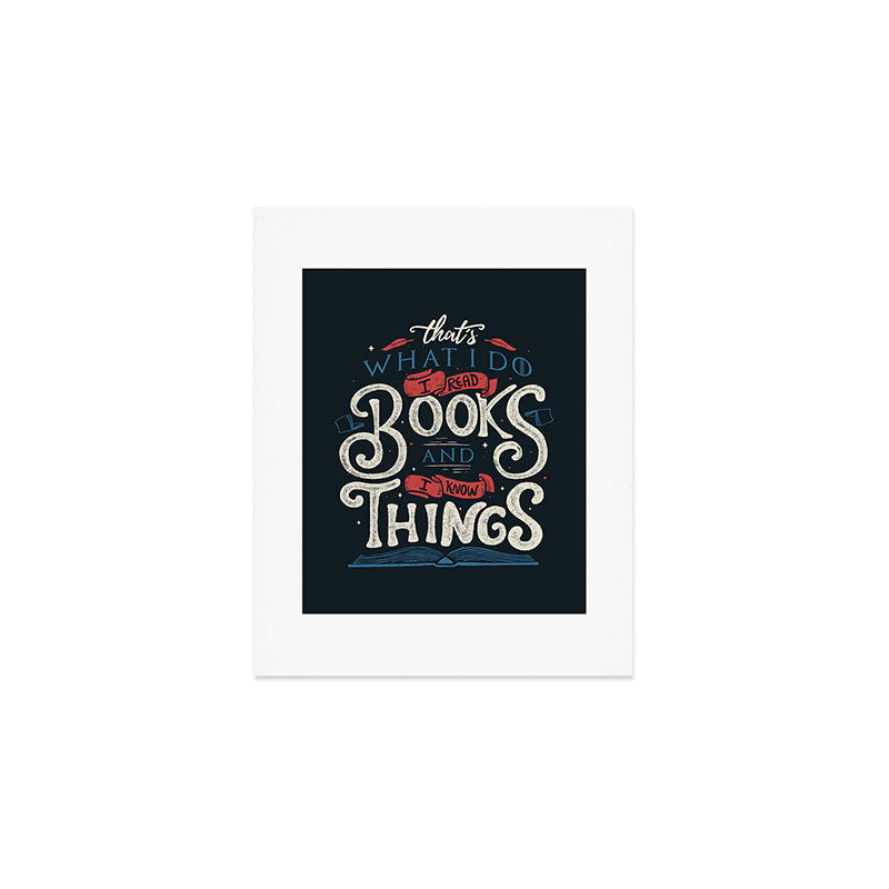 That's what i do i read books and i know things Art Print Gallery Image 1