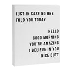 Just In Case No One Told You Today Hello Good Morning You're Amazing I Belive In You Nice Butt Minimal Canvas Print Gallery Image 8