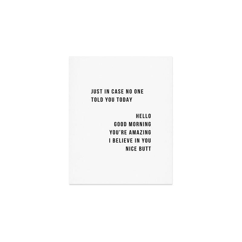 Just In Case No One Told You Today Hello Good Morning You're Amazing I Belive In You Nice Butt Minimal Art Print Gallery Image 1