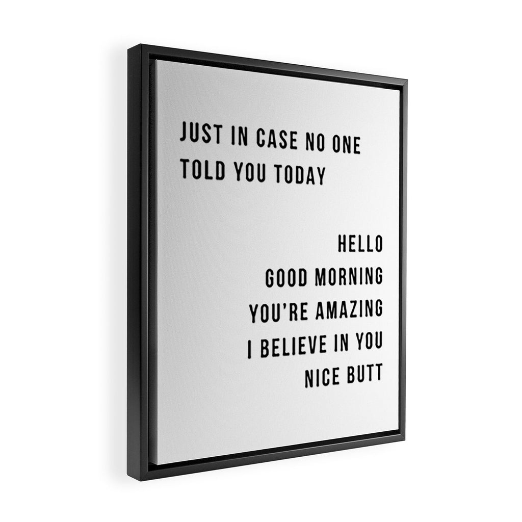 Just In Case No One Told You Today Hello Good Morning You're Amazing I Belive In You Nice Butt Minimal Framed Canvas Print Gallery Image 2