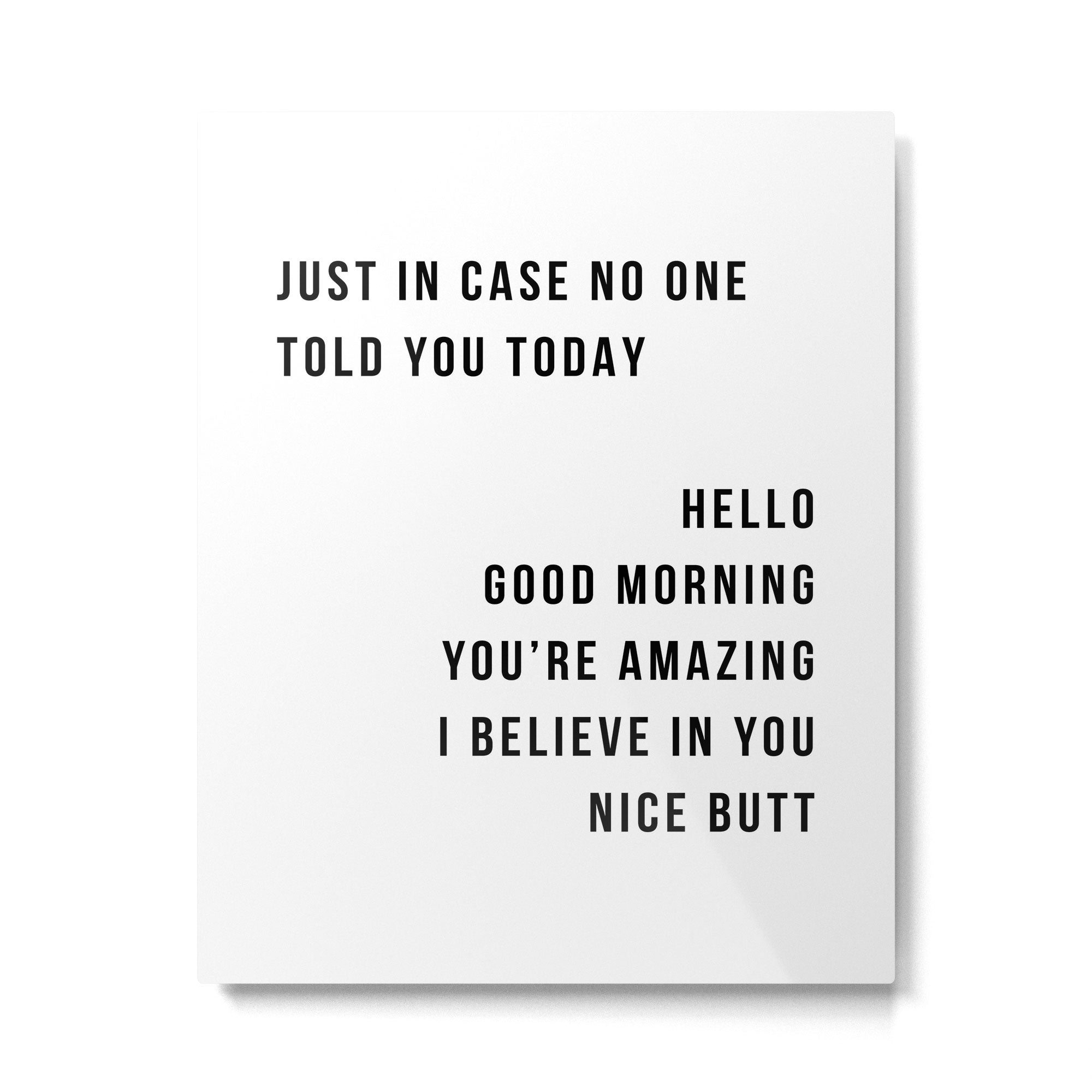 Just In Case No One Told You Today Hello Good Morning You're Amazing I Belive In You Nice Butt Minimal Metal Print Gallery Image 6