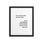 Just In Case No One Told You Today Hello Good Morning You're Amazing I Belive In You Nice Butt Minimal Framed Art Print Gallery Image 6