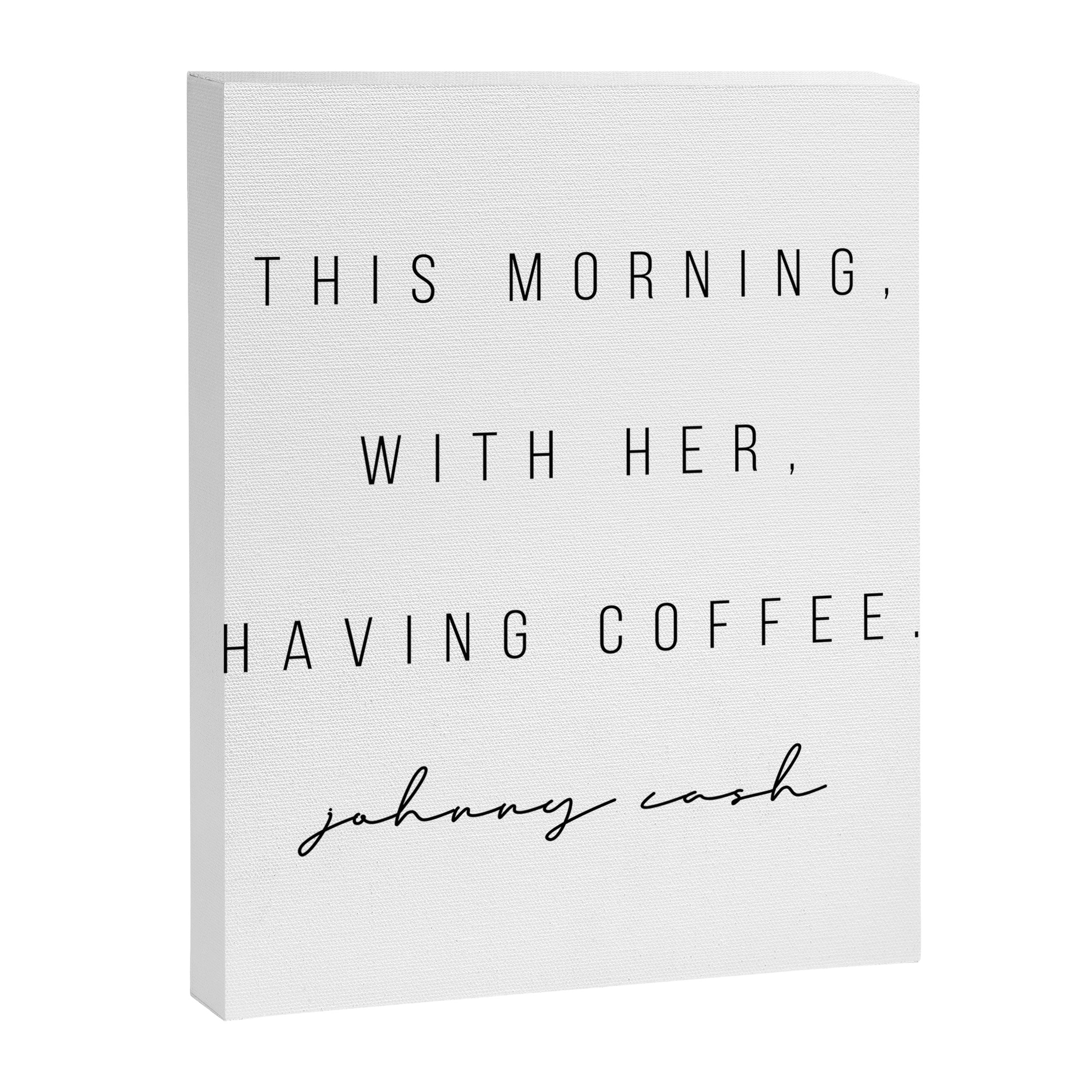 This Morning, With Her, Having Coffee. -Johnny Cash Canvas Print Gallery Image 6