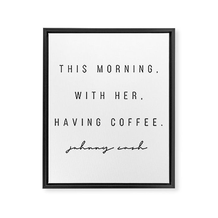 This Morning, With Her, Having Coffee. -Johnny Cash Framed Canvas Print Gallery Image 1