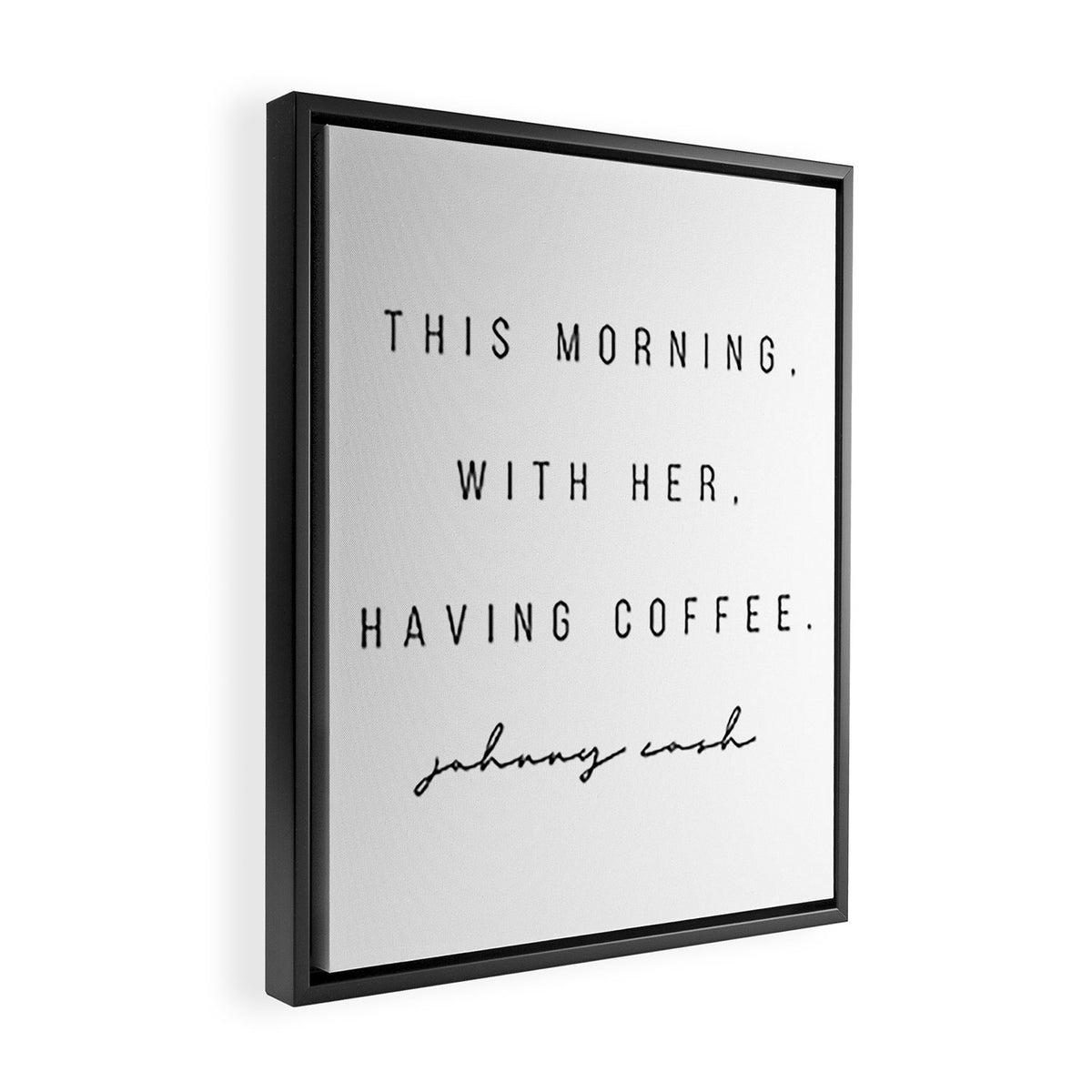 This Morning, With Her, Having Coffee. -Johnny Cash Framed Canvas Print Gallery Image 2