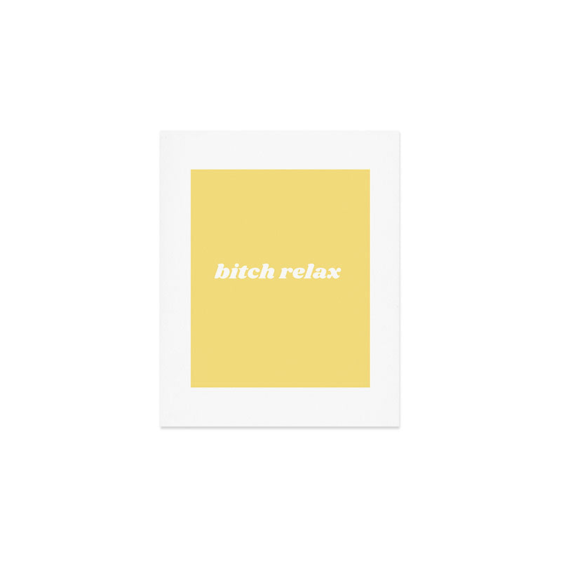 bitch relax Art Print Gallery Image 1