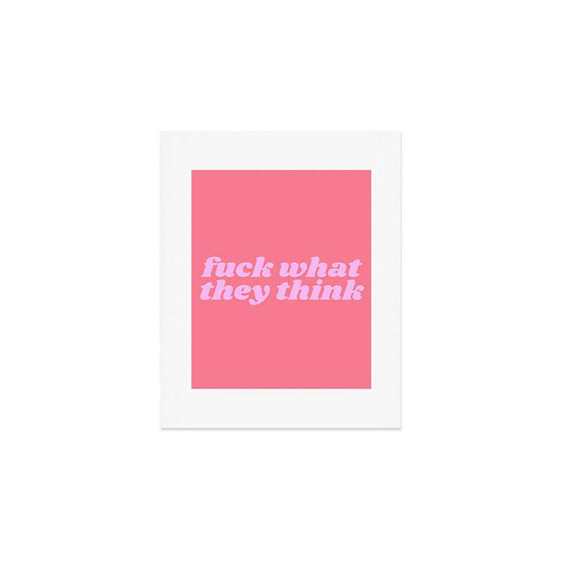 fuck what they think Art Print Gallery Image 1