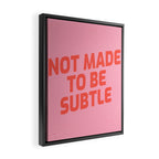 not made to be subtle Framed Canvas Print Gallery Image 2