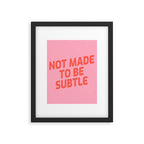 not made to be subtle Framed Art Print Gallery Image 5