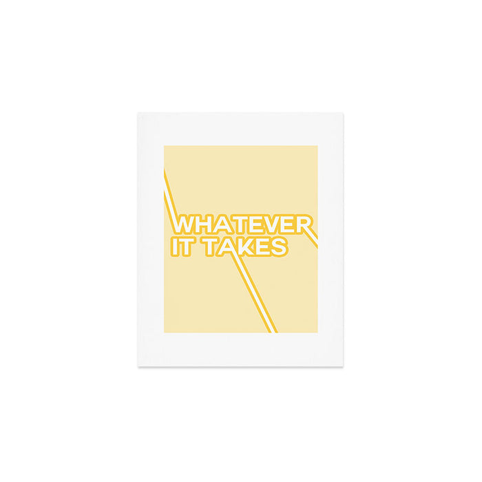 whatever it takes Art Print Gallery Image 1