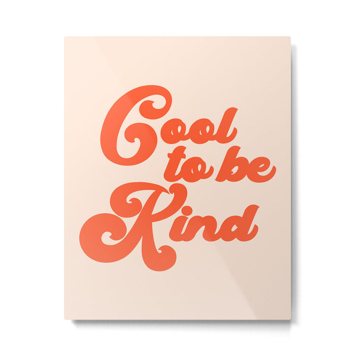 Cool To be Kind Metal Print Gallery Image 1