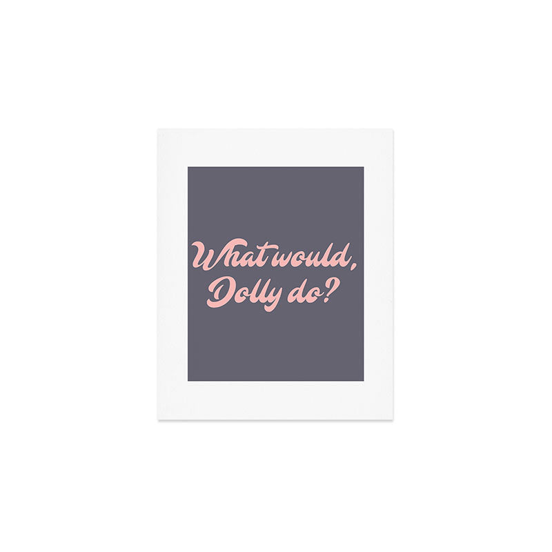 What would, Dolly do? Art Print Gallery Image 1