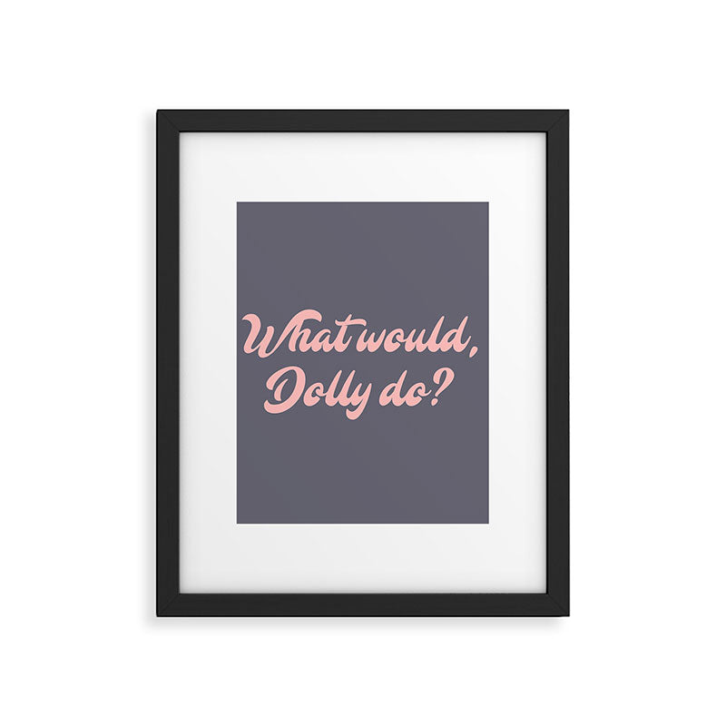 What would, Dolly do? Framed Art Print Gallery Image 6