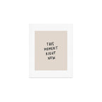 this moment right now Art Print Gallery Image 1