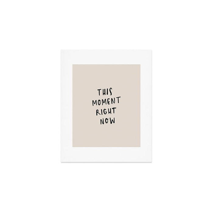 this moment right now Art Print Gallery Image 1