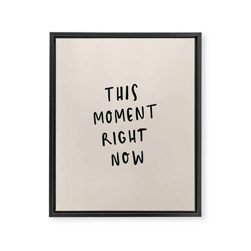 this moment right now Framed Canvas Print Gallery Image 6