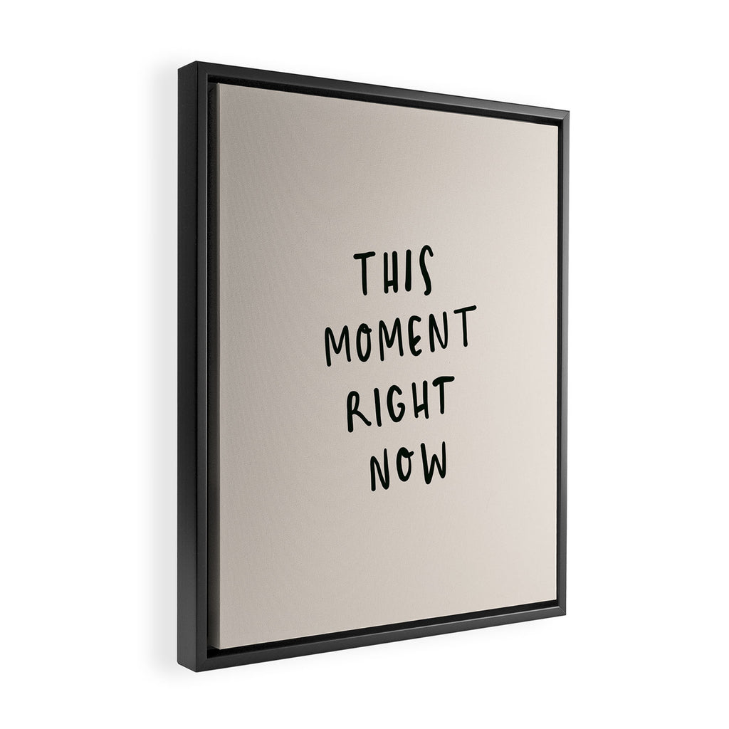 this moment right now Framed Canvas Print Gallery Image 2