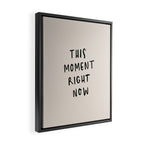 this moment right now Framed Canvas Print Gallery Image 2