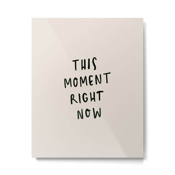 this moment right now Metal Print Gallery Image 1