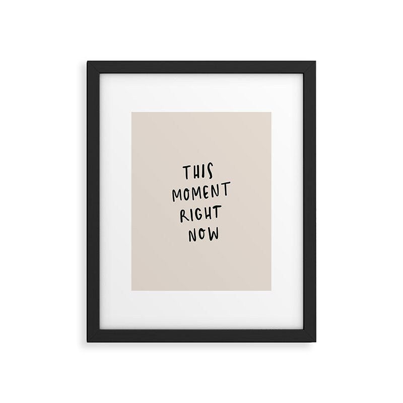 this moment right now Framed Art Print Gallery Image 5