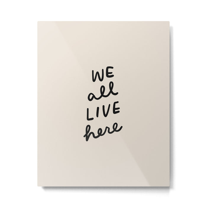 we all live here Metal Print Gallery Image 1