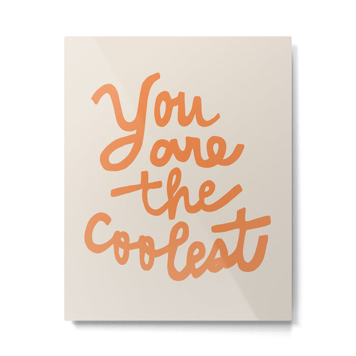 you are the coolest Metal Print Gallery Image 1