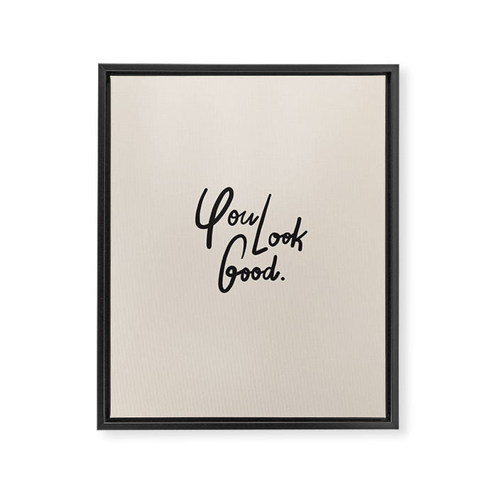 you look good âÂ neutral Framed Canvas Print Gallery Image 1