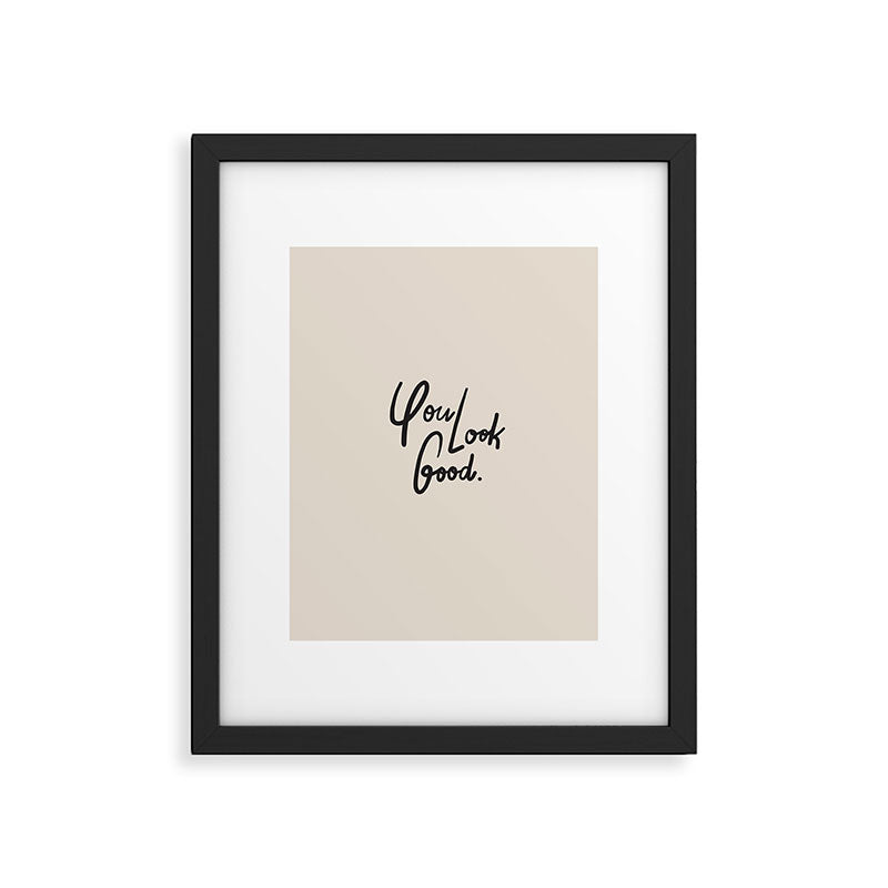you look good âÂ neutral Framed Art Print Gallery Image 6